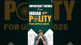 Most Important Themes from Indian Polity for UPPCS 2025 | Exam-Focused Strategy