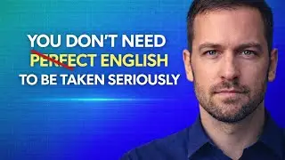 You Don&rsquo;t Need Perfect English to Be Taken Seriously | Modern Communication