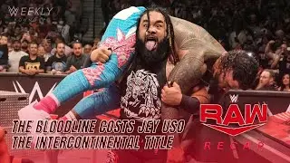 The Bloodline COST Jey Uso The Intercontinental Title | Raw Recap | Weekly Roundup EP166 | #wwe #raw