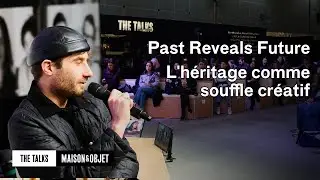 Past Reveals Future : l'h&eacute;ritage comme souffle cr&eacute;atif - Maison&Objet Paris &ndash; The Talks