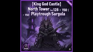 [King God Castle] North Tower Floor 128 - 150 | Playthrough Sargula  Scope Carry