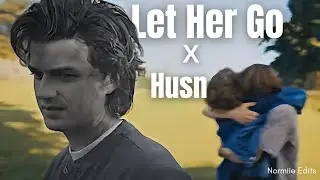 Let Her Go X Husn ❤️&zwj;🩹 | Stancy Edit Stranger Things | Normiie Edits