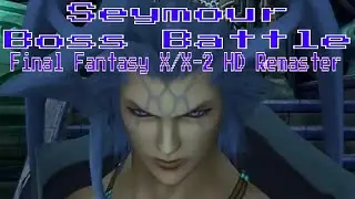 All Seymour Boss Battles-[Final Fantasy X/X-2 HD Remaster]