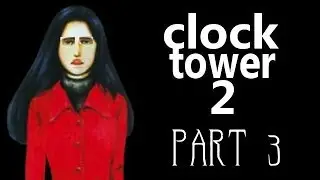 Adventures in Clock Tower 2 - Part 3 (Jennifer)