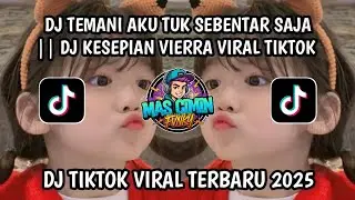 DJ TEMANI AKU TUK SEBENTAR SAJA || DJ KESEPIAN VIERRA VIRAL TIKTOK TERBARU YANG KALIAN CARI !!