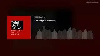 Think High Crew #FMF
