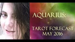 MONTHLY TAROT READING: AQUARIUS MAY 2016