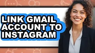 How to Link Gmail Account to Instagram (full Guide)
