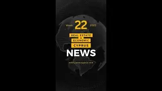 Cyprus real state and economic weekly news week 22 - 2025