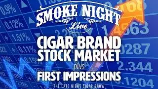 Smoke Night LIVE &ndash; Cigar Brand Stock Market & First Impressions