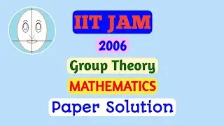 IITJAM(2006)| Group Theory | Mathematics | Paper Solution