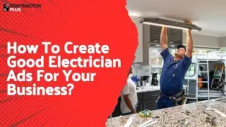 How To Create Good Electrician Ads For Your Business?
