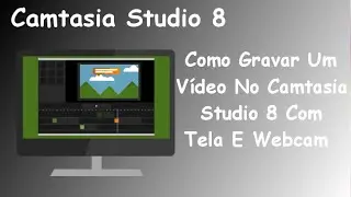 [Camtasia] Como Gravar Um Vídeo No Camtasia Studio 8 Com Tela E Webcam