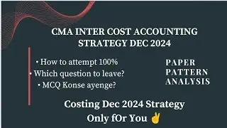 CMA Inter Costing Dec 2024 strategy paper pattern analysis discussion