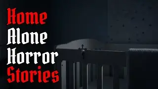 3 Very TRUE SCARY Home Alone Horror Stories