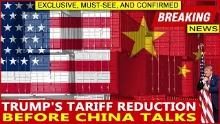 Trump's Surprising Tariff Reduction Before China Talks