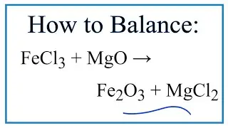 How to Balance FeCl3 + MgO = Fe2O3 + MgCl2