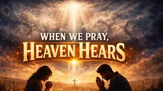 When We Pray Heaven Hears | Christian Worship Song | Prayer Song  | Prayer Changes Everything 