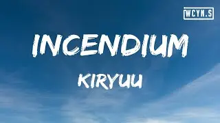 Kiryuu - incendium(Lyrics)