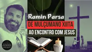 De Mu&ccedil;ulmano Xiita no Ir&atilde; ao Encontro com Jesus - Testemunho Ramin Parsa