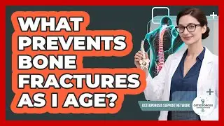 What Prevents Bone Fractures As I Age?