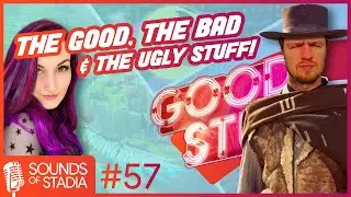 Sounds of Stadia #57 (The Good, The Bad & The Ugly Stuff)