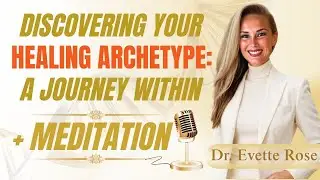 Discovering Your Healing Archetype: A Journey Within + Meditation