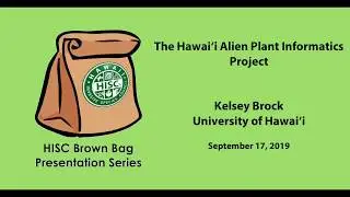 The HAPI Project: Hawaii Alien Plant Informatics, by Kelsey Brock, UH (HISC Brown Bag Series)