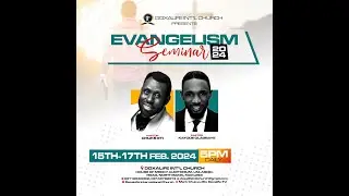 EVANGELISM SEMINAR (DAY 3)||17TH FEBRUARY, 2024||REV. MARK CHUKWU ETI
