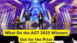What Do the AGT 2025 Winners Get for the Prize