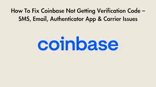 How To Fix Coinbase Not Getting Verification Code &ndash; SMS, Email, Authenticator App & Carrier Issues