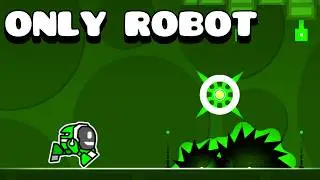 All RobTop levels but ONLY ROBOT