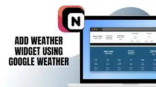 HOW TO ADD A WEATHER WIDGET TO NOTION USING GOOGLE WEATHER