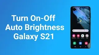 How to Turn On or Off Auto Brightness in Samsung S21