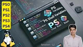 Session - 12 | Understanding PS Shell Variables in Linux | PS0, PS1, PS2, PS3 & PS4 Explained