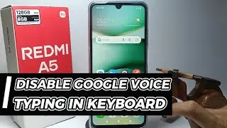 How To Disable Google Voice Typing In Keyboard On Redmi A5