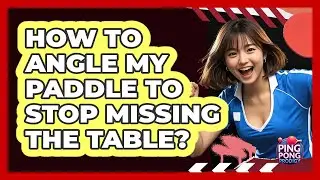 How To Angle My Paddle To Stop Missing The Table?
