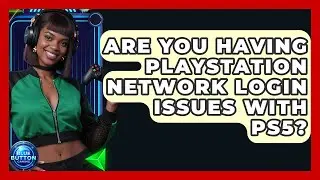 Are You Having PlayStation Network Login Issues With PS5? - Blue Button Gaming