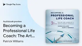 Becoming a Professional Life Coach: The Art and&hellip; by Patrick Williams &middot; Audiobook preview