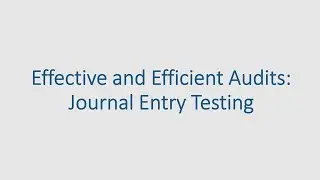 Effective and Efficient Audits: Journal Entry Testing &ndash; ASK KSA PD Trailer