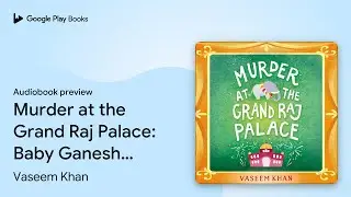 Murder at the Grand Raj Palace: Baby Ganesh&hellip; by Vaseem Khan &middot; Audiobook preview