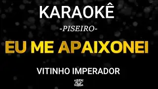 EU ME APAIXONEI - KARAOKÊ DE PISEIRO - VITINHO IMPERADOR