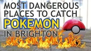 MOST DANGEROUS PLACES TO CATCH POKEMON (IN BRIGHTON)