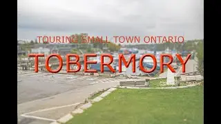 Touring Small Town Ontario: Tobermory (October, 2021)