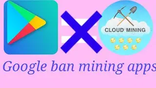 GOOGLE #BAN CRYPTO MINING APPS |  #8MINING APP BAN |  #PLAYSTORE BAN