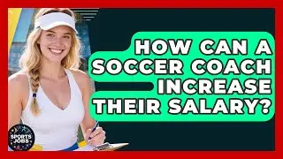 How Can A Soccer Coach Increase Their Salary? - Sports Jobs