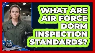 What Are Air Force Dorm Inspection Standards?