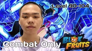 Main Blox Fruits, Tapi Cuma Pakai Combat Sampai Max Level - RBF Combat Only Challenge 90-104