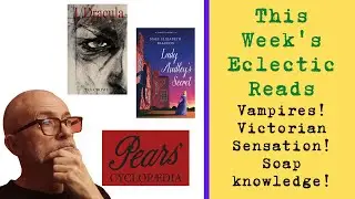 Eclectic Reads: I, Dracula, Lady Audley & a soapy encylopedia