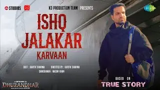 Ishq Jalakar - Karvaan | Dhurandhar | KD Production Team | Based on True Story